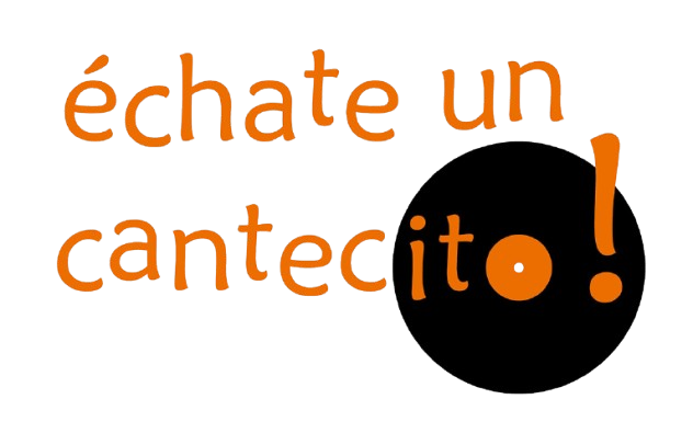 ÉCHATE UN CANTECITO!